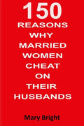 150 Reasons Why Married Women Cheat on Their Husbands - Paperback