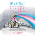 My Awesome Sister: A children's book about transgender acceptance - Hardcover