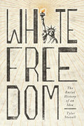 White Freedom: The Racial History of an Idea - Paperback