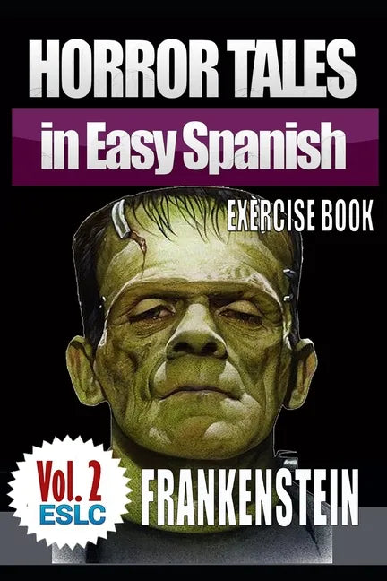 Horror Tales in Easy Spanish Exercise Book 2: "Frankenstein" by Mary Shelley - Paperback