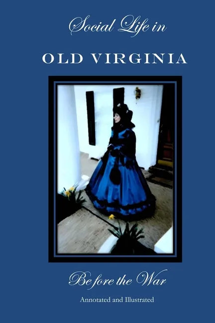 Social Life in Old Virginia Before the War, Annotated and Illustrated. - Paperback