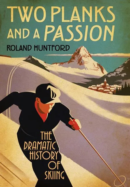 Two Planks and a Passion: The Dramatic History of Skiing - Hardcover