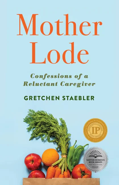 Mother Lode: Confessions of a Reluctant Caregiver - Paperback