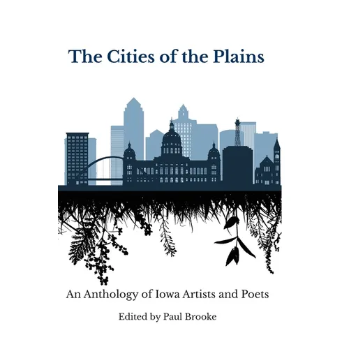 The Cities of the Plains: An Anthology of Iowa Artists and Poets - Paperback