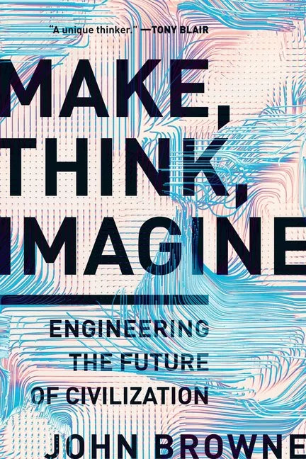 Make, Think, Imagine: Engineering the Future of Civilization - Paperback