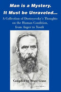 Man is a Mystery. It Must Be Unraveled...: A Collection of Dostoyevsky's Thoughts on the Human Condition, from Anger to Youth - Paperback