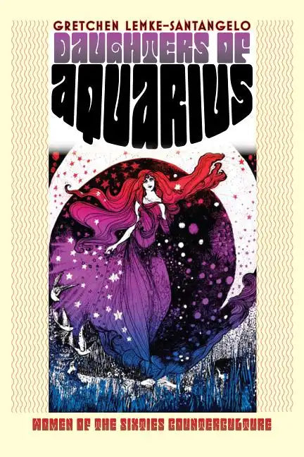 Daughters of Aquarius: Women of the Sixties Counterculture - Hardcover