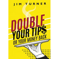 Double Your Tips or Your Money Back - Paperback
