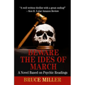 Beware the Ides of March: A Novel Based on Psychic Readings - Paperback