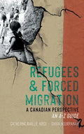 Refugees & Forced Migration: A Canadian Perspective: An A-Z Guide - Paperback