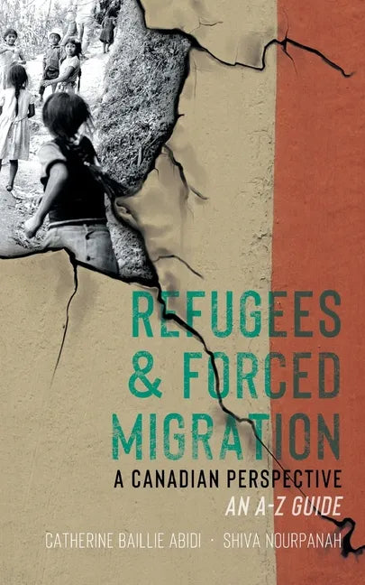 Refugees & Forced Migration: A Canadian Perspective: An A-Z Guide - Paperback