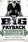The Big Payback: The Big Payback: The History of the Business of Hip-Hop - Paperback