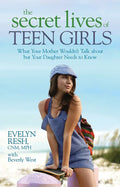 The Secret Lives of Teen Girls: What Your Mother Wouldn't Talk about but Your Daughter Needs to Know - Paperback