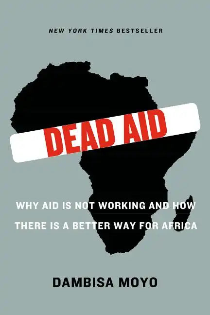 Dead Aid: Why Aid Is Not Working and How There Is a Better Way for Africa - Paperback