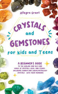 Crystals and Gemstones for Kids and Teens: A Beginner's Guide to the Healing and Self-Care Magic of Crystals, Gems and Stones--Including Chakra and Zo - Paperback