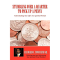 Stumbling Over A Quarter To Pick Up A Penny: Understanding Your Life's Six Spiritual Periods - Paperback