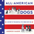 All-American Dogs: A History of Presidential Pets from Every Era - Hardcover