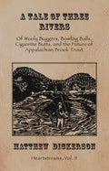 A Tale of Three Rivers:: Of Wooly Buggers, Bowling Balls, Cigarette Butts, and the Future of Appalachian Brook Trout Volume 2 - Paperback