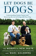 Let Dogs Be Dogs: Understanding Canine Nature and Mastering the Art of Living with Your Dog - Hardcover