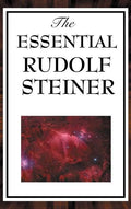 The Essential Rudolf Steiner - Hardcover