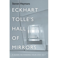 Eckhart Tolle's Hall of Mirrors - Hardcover
