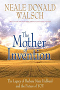Mother of Invention: The Legacy of Barbara Marx Hubbard and the Future of YOU - Paperback