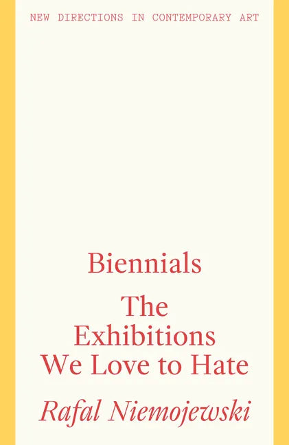 Biennials: The Exhibitions We Love to Hate - Paperback