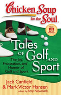 Chicken Soup for the Soul: Tales of Golf and Sport: The Joy, Frustration, and Humor of Golf and Sport - Paperback