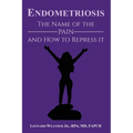Endometriosis: The Name of the Pain and How to Repress It - Paperback