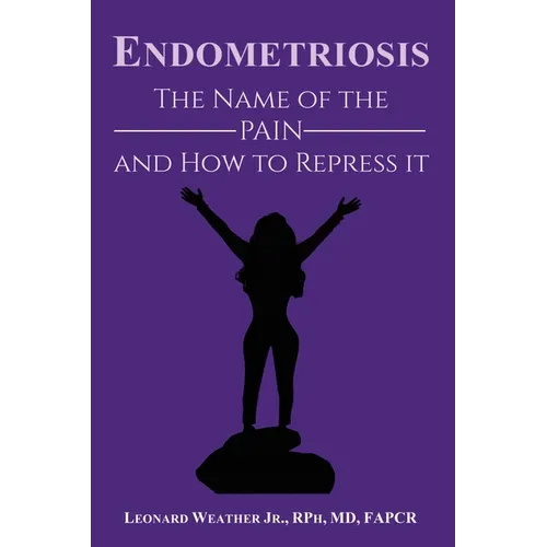 Endometriosis: The Name of the Pain and How to Repress It - Paperback