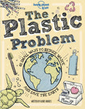 Lonely Planet Kids the Plastic Problem: 60 Small Ways to Reduce Waste and Help Save the Earth - Hardcover