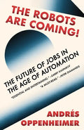 The Robots Are Coming!: The Future of Jobs in the Age of Automation - Paperback