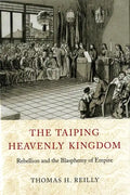 The Taiping Heavenly Kingdom: Rebellion and the Blasphemy of Empire - Paperback