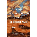 The Planets We Become: A Science Fantasy Novella - Paperback