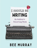 I Should Be Writing: An Author's Coloring Book - Paperback