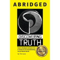 Discovering Truth Abridged: How to Navigate between  Fact & Fiction in an Overwhelming Social Media World - Paperback