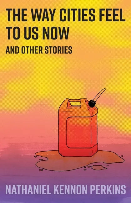 The Way Cities Feel to Us Now: and other stories - Paperback