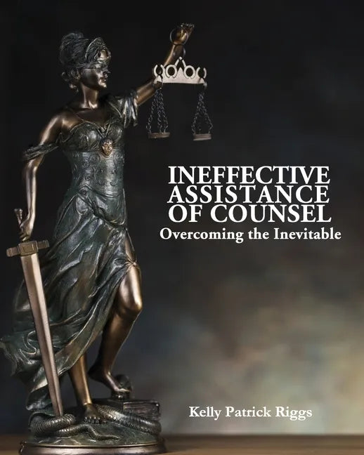 Ineffective Assistance of Counsel Overcoming the Inevitable - Paperback