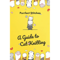 Purrfect Stitches: A Guide to Cat Knitting: Cute and Adorable Cats Knitting For Your Day - Paperback