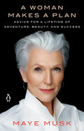 A Woman Makes a Plan: Advice for a Lifetime of Adventure, Beauty, and Success - Paperback