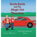 Uncle Santa and The Magic Hot Chocolate: Mrs. Claus's Race Car - Hardcover