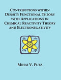 Contributions within Density Functional Theory with Applications in Chemical Reactivity Theory and Electronegativity - Paperback