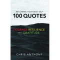 Becoming Your Best Self: 100 Quotes on Courage, Resilience, and Gratitude - Paperback