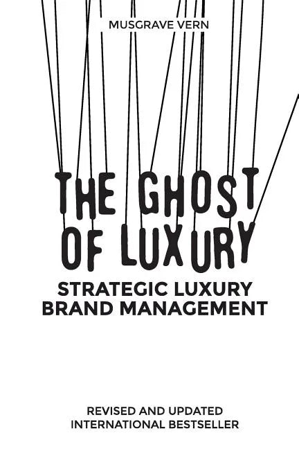 The Ghost of Luxury: Strategic Luxury Brand Management - Paperback