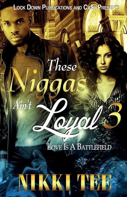 These Niggas Ain't Loyal 3: Love Is a Battlefield - Paperback