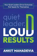 Quiet Leader, Loud Results: How Quiet Leaders Drive Outcomes That Speak for Themselves - Paperback