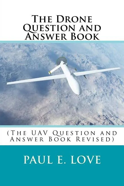 The Drone Question and Answer Book: (The UAV Question and Answer Book Revised) - Paperback