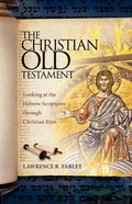 The Christian Old Testament: Looking at the Hebrew Scriptures through Christian Eyes - Paperback