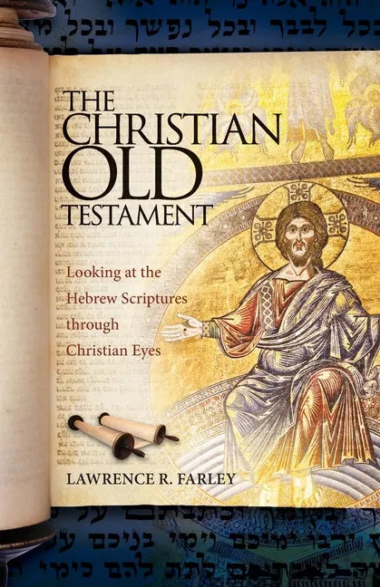 The Christian Old Testament: Looking at the Hebrew Scriptures through Christian Eyes - Paperback