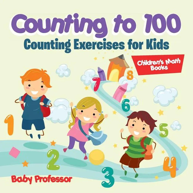 Counting to 100 - Counting Exercises for Kids Children's Math Books - Paperback